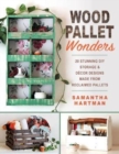 Wood Pallet Wonders : 20 Stunning DIY Storage & Decor Designs Made from Reclaimed Pallets - Book
