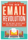 The New Email Revolution : Save Time, Make Money, and Write Emails People Actually Want to Read! - Book