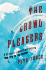 The Crowd Pleasers : A History of Airshow Misfortunes from 1910 to the Present - eBook