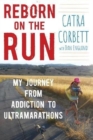 Reborn on the Run : My Journey from Addiction to Ultramarathons - Book
