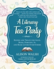 A Literary Tea Party : Blends and Treats for Alice, Bilbo, Dorothy, Jo, and Book Lovers Everywhere - Book