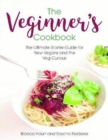 The Veginner's Cookbook : The Ultimate Starter Guide for New Vegans and the Veg-Curious - Book
