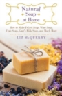 Natural Soap at Home : How to Make Felted Soap, Wine Soap, Fruit Soap, Goat's Milk Soap, and Much More - Book