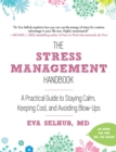 The Stress Management Handbook : A Practical Guide to Staying Calm, Keeping Cool, and Avoiding Blow-Ups - eBook