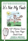 It's Not My Fault : 150 Hilarious Excuses Every Tennis Player Should Know - Book