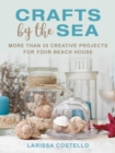 Crafts by the Sea : More Than 30 Creative Projects for Your Beach House - Book