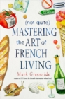 (Not Quite) Mastering the Art of French Living - Book