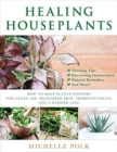 Healing Houseplants : How to Keep Plants Indoors for Clean Air, Healthier Skin, Improved Focus, and a Happier Life! - Book
