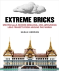 Extreme Bricks : Spectacular, Record-Breaking, and Astounding LEGO Projects from around the World - Book