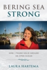Bering Sea Strong : How I Found Solid Ground on Open Ocean - Book