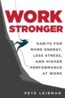 Work Stronger : Habits for More Energy, Less Stress, and Higher Performance at Work - eBook
