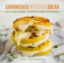 Sandwiches Without Bread : 100 Low-Carb, Gluten-Free Options! - Book