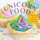 Unicorn Food : Rainbow Treats and Colorful Creations to Enjoy and Admire - eBook