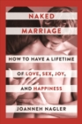 Naked Marriage : How to Have a Lifetime of Love, Sex, Joy, and Happiness - Book