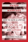 Naked Marriage : How to Have a Lifetime of Love, Sex, Joy, and Happiness - eBook
