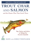 Artful Profiles of Trout, Char, and Salmon and the Classic Flies That Catch Them : Tips, Tactics, and Advice on Taking Our Favorite Gamefish - eBook