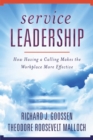 Service Leadership : How Having a Calling Makes the Workplace More Effective - eBook