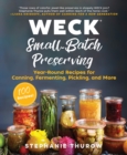 WECK Small-Batch Preserving : Year-Round Recipes for Canning, Fermenting, Pickling, and More - Book
