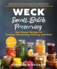 WECK Small-Batch Preserving : Year-Round Recipes for Canning, Fermenting, Pickling, and More - eBook