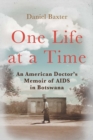 One Life at a Time : An American Doctor's Memoir of AIDS in Botswana - eBook