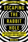 Escaping the Rabbit Hole : How to Debunk Conspiracy Theories Using Facts, Logic, and Respect - eBook