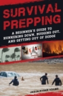 Survival Prepping : A Guide to Hunkering Down, Bugging Out, and Getting Out of Dodge - eBook