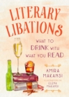 Literary Libations : What to Drink with What You Read - Book