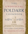 The Unofficial Poldark Cookbook : 85 Recipes from Eighteenth-Century Cornwall, from Shepherd's Pie to Cornish Pasties - Book