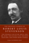 The Greatest Stories of Robert Louis Stevenson : Strange Case of Dr. Jekyll and Mr. Hyde, The Suicide Club, The Body Snatcher, and Other Short Stories - eBook