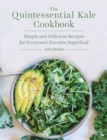 The Quintessential Kale Cookbook : Simple and Delicious Recipes for Everyone's Favorite Superfood - eBook