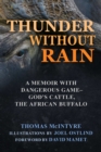 Thunder Without Rain : A Memoir with Dangerous Game, God's Cattle, The African Buffalo - eBook