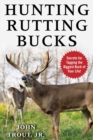 Hunting Rutting Bucks : Secrets for Tagging the Biggest Buck of Your Life! - eBook