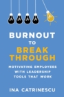 Burnout to Breakthrough : Motivating Employees with Leadership Tools That Work - eBook
