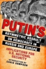 Putin's Asymmetric Assault on Democracy in Russia and Europe : Implications for U.S. National Security - Book