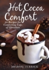 Hot Cocoa Comfort : 50 Recipes for Comforting Cups of Chocolate - eBook