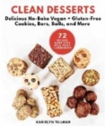 Clean Desserts : Delicious No-Bake Vegan & Gluten-Free Cookies, Bars, Balls, and More - Book