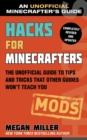 Hacks for Minecrafters: Mods : The Unofficial Guide to Tips and Tricks That Other Guides Won't Teach You - Book