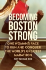 Becoming Boston Strong : One Woman's Race to Run and Conquer the World's Greatest Marathon - eBook
