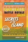 Hacks for Fortniters: Secrets of the Island : An Unoffical Guide to Tips and Tricks That Other Guides Won't Teach You - Book