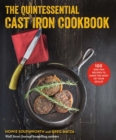 The Quintessential Cast Iron Cookbook : 100 One-Pan Recipes to Make the Most of Your Skillet - eBook