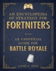 An Encyclopedia of Strategy for Fortniters : An Unofficial Guide for Battle Royale - eBook
