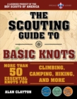 The Scouting Guide to Basic Knots: An Officially-Licensed Boy Scouts of America Handbook : More Than 50 Essential Knots for Climbing, Camping, Hiking, Fishing, and Boating - Book