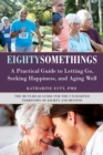 Eightysomethings : Transitions, Letting Go, and Unexpected Happiness - Book