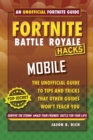 Fortnite Battle Royale Hacks for Mobile : An Unofficial Guide to Tips and Tricks That Other Guides Won't Teach You - Book