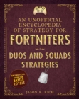 An Unofficial Encyclopedia of Strategy for Fortniters : Duos and Squads Strategies - Book