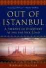 Out of Istanbul : A Journey of Discovery along the Silk Road - eBook