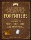 An Unofficial Encyclopedia of Strategy for Fortniters: A Guide to Skins, Tools, Gear, and Accessories - eBook