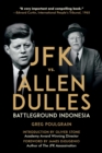 JFK vs. Allen Dulles : Battleground Indonesia - Book