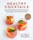 Healthy Cocktails : Easy & Fun Recipes for All-Natural, Low-Sugar, Low-Alcohol Drinks - eBook