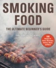 Smoking Food : The Ultimate Beginner's Guide - eBook